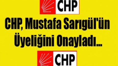 CHP, Mustafa Sarıgül'ün Üyeliğini Onayladı
