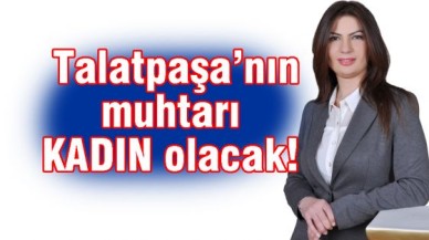 Talatpaşa’ya kadın eli değecek...