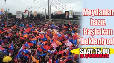 Meydanlar hazır, Başbakan bekleniyor!