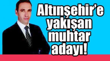 Altınşehir’e yakışan muhtar adayı!