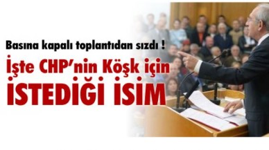 CHP KÖŞK İÇİN O İSMİ İSTİYOR!