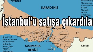 İstanbul’u satışa çıkardılar