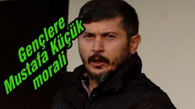 Gençlere Mustafa Küçük morali