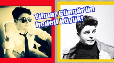 Yılmaz Güngör’ün hedefi büyük!