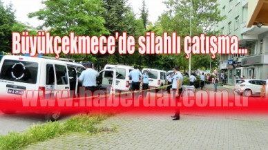 Büyükçekmece’de silahlı çatışma…