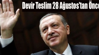 AK Parti'de Devir Teslim 28 Ağustos'tan Önce