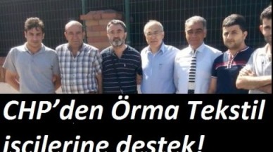 CHP’den Örma Tekstil işçilerine destek