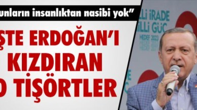 İşte Erdoğan'ı kızdıran o tişörtler