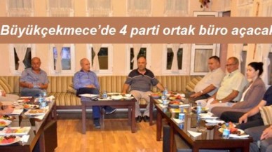 Büyükçekmece’de 4 parti ortak büro açacak