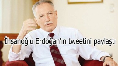 İhsanoğlu Erdoğan'ın tweetini paylaştı