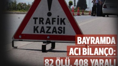 Bayramda ağır bilanço: 82 ölü, 408 yaralı
