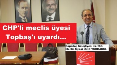 CHP'li meclis üyesi Topbaş'ı uyardı...
