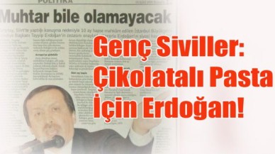 Genç Siviller: Çikolatalı Pasta İçin Erdoğan!