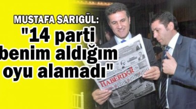 "14 parti benim aldığım oyu alamadı"