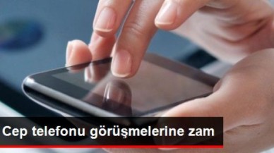Cep Telefonu Görüşmeleri Bu Geceden İtibaren Zamlanıyor