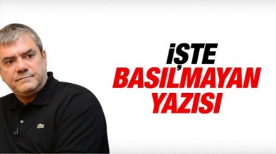 Yılmaz Özdil'in Hürriyet'te yayınlanmayan yazısı