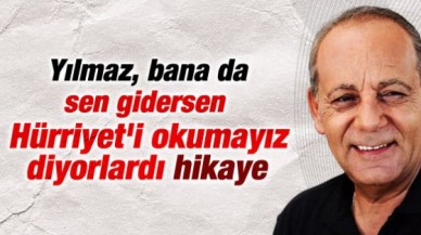 Bekir Coşkun: Bana da gidersen Hürriyet okumayız dediler