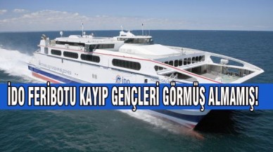İDO FERİBOTU BEŞ GENCİ GÖRMÜŞ ALMAMIŞ!