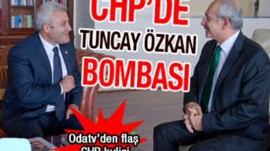 CHP'de Tuncay Özkan bombası