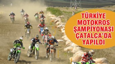 TÜRKİYE MOTOKROS ŞAMPİYONASI ÇATALCA’DA YAPILDI