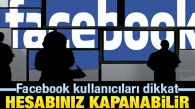 Facebook kullanıcıları dikkat! Hesabınız kapanabilir