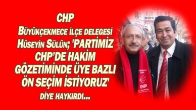 Hakim gözetiminde ön seçim istiyoruz...