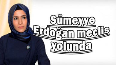 Sümeyye Erdoğan meclis yolunda