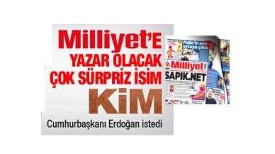 Milliyet’e yazar olacak çok sürpriz isim kim