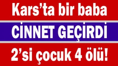 Cinnet getiren baba katliamı: 2'si çocuk 4 ölü