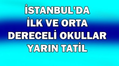 İstanbul'da okullar 1 gün tatil