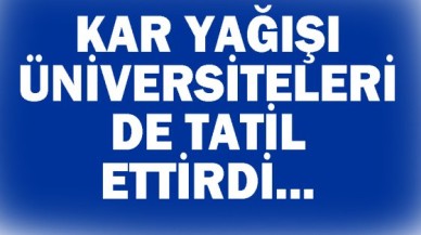 Üniversitelere de tatil geldi...