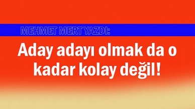 Aday adayı olmak da kolay değil!