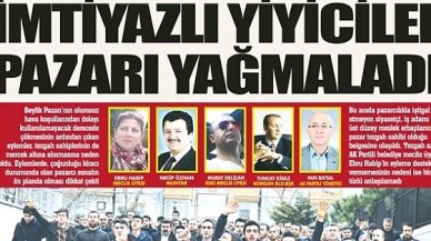 İMTİYAZLI YİYİCİLER PAZARI YAĞMALADI