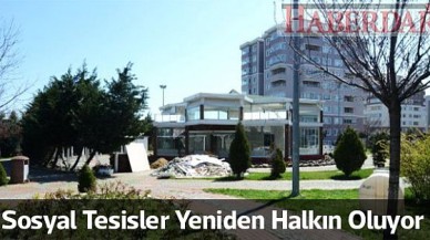 Sosyal Tesisler Yeniden Halkın Oluyor