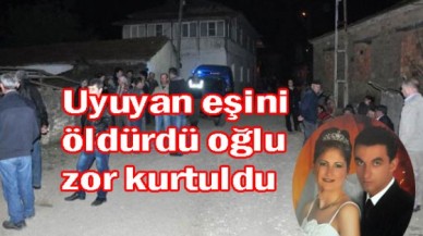 Uyuyan eşini öldürdü oğlu zor kurtuldu