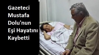 Gazeteci Mustafa Dolunun Eşi Hayatını Kaybetti