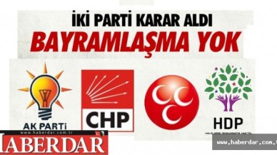 O İKİ PARTİ BAYRAMLAŞMAYACAK