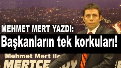 Başkanların tek korkuları!