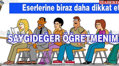 Eserlerine biraz daha dikkat et öğretmenim...!