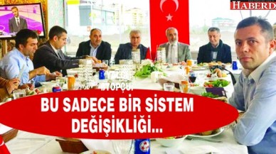 YALÇIN TOPÇU: BU SADECE BİR SİSTEM DEĞİŞİKLİĞİ...