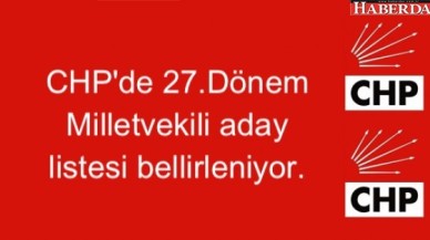 CHPde gözler 27.Dönem Milletvekili aday listesinde
