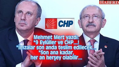 9 Eylüller ve CHP...! Değişiklik olursa parti yönetimi tepeden tırnağa değişecek...