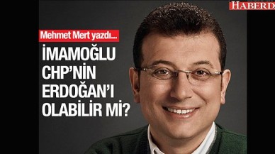 İmamoğlu CHP’nin Erdoğan’ı olabilir mi?