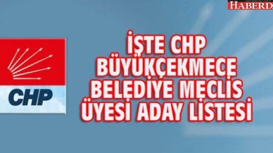 İŞTE CHP BÜYÜKÇEKMECE BELEDİYE MECLİS ÜYESİ ADAY LİSTESİ