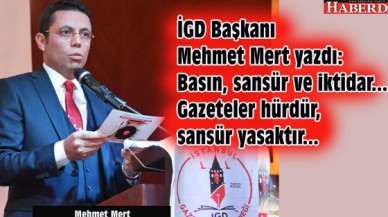 İGD Başkanı Mehmet Mert yazdı: Basın, sansür ve iktidar... Gazeteler hürdür, sansür yasaktır...