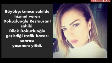 Dilek Dokuzluoğlu geçirdiği trafik kazası sonrası yaşamını yitirdi.