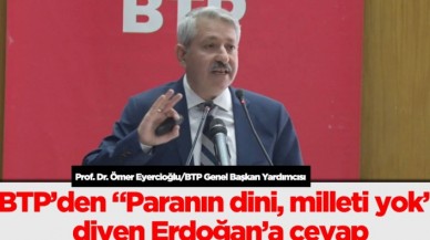 BTP’den “Paranın dini, milleti yok” diyen Erdoğan’a cevap