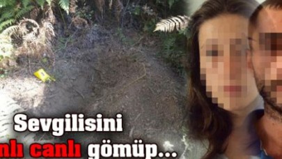 Sevgilisini canlı canlı gömdü ve...