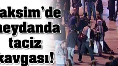 Taksim Meydan'da taciz kavgası