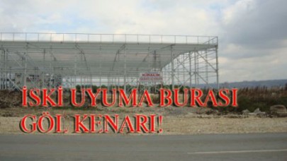 İSKİ UYUMA BURASI GÖL KENARI!